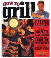 book How to Grill: The Complete Illustrated Book of Barbecue Techniques