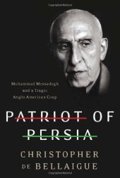 book Patriot of Persia: Muhammad Mossadegh and a Tragic Anglo-American Coup