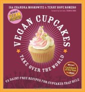 book Vegan Cupcakes Take Over the World: 75 Dairy-Free Recipes for Cupcakes that Rule