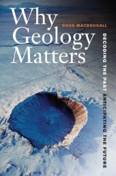 book Why Geology Matters: Decoding the Past, Anticipating the Future