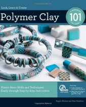 book Polymer Clay 101: Master Basic Skills and Techniques Easily through Step-by-Step Instruction