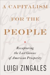 book A Capitalism for the People: Recapturing the Lost Genius of American Prosperity