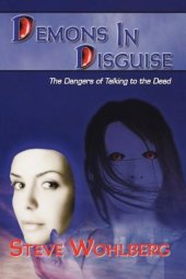 book Demons in Disguise: The Dangers of Talking to the Dead