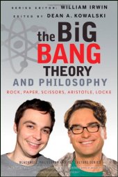 book The Big Bang Theory and Philosophy: Rock, Paper, Scissors, Aristotle, Locke (The Blackwell Philosophy and Pop Culture Series)