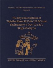 book The Royal Inscriptions of Tiglath-pileser III, King of Assyria (744-727 BC) and Shalmaneser V (726-722 BC), Kings of Assyria