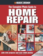 book Black & Decker The Complete Photo Guide to Home Repair: with 350 Projects and 2000 Photos