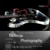 book Tabletop Photography: Using Compact Flashes and Low-Cost Tricks to Create Professional-Looking Studio Shots