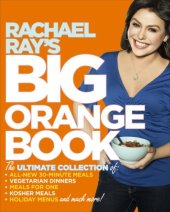 book Rachael Ray's Big Orange Book: Her Biggest Ever Collection of All-New 30-Minute Meals Plus Kosher Meals, Meals for One, Veggie Dinners, Holiday Favorites, and Much More!