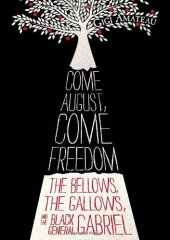 book Come August, Come Freedom: The Bellows, The Gallows, and The Black General Gabriel