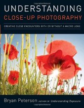 book Understanding Close-Up Photography: Creative Close Encounters with Or Without a Macro Lens