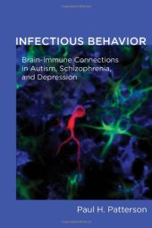 book Infectious Behavior: Brain-Immune Connections in Autism, Schizophrenia, and Depression