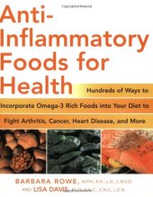 book Anti-Inflammatory Foods for Health: Hundreds of Ways to Incorporate Omega-3 Rich Foods into Your Diet to Fight Arthritis, Cancer, Heart Disease, and More