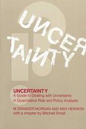 book Uncertainty : a guide to dealing with uncertainty in quantitative risk and policy analysis