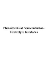 book Photoeffects at semiconductor-electrolyte interfaces : based on a symposium sponsored by the Division of Colloid and Surface Chemistry at the 179th meeting of the American Chemical Society, Houston, Texas, March 25-26, 1980