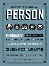 book How to Be a Person: The Stranger's Guide to College, Sex, Intoxicants, Tacos, and Life Itself