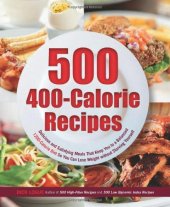 book 500 400-Calorie Recipes: Delicious and Satisfying Meals That Keep You to a Balanced 1200-Calorie Diet So You Can Lose Weight without Starving Yourself