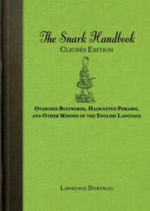 book The Snark Handbook: Clichés Edition: Overused Buzzwords, Hackneyed Phrases, and Other Misuses of the English Language