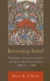 book Reversing Babel: Translation Among the English During an Age of Conquests, c. 800 to c. 1200