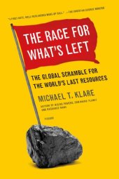 book The Race for What's Left: The Global Scramble for the World's Last Resources