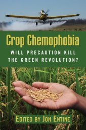 book Crop Chemophobia: Will Precaution Kill the Green Revolution?