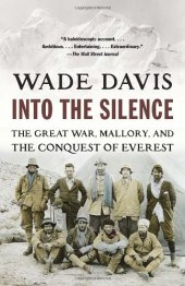 book Into the Silence: The Great War, Mallory, and the Conquest of Everest