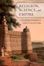 book Religion, Science, and Empire: Classifying Hinduism and Islam in British India