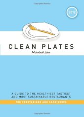 book Clean Plates Manhattan 2012: A Guide to the Healthiest, Tastiest, and Most Sustainable Restaurants for Vegetarians and Carnivores