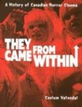 book They Came From Within: A History Of Canadian Horror Cinema