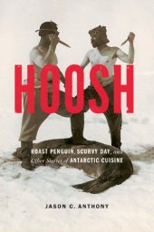 book Hoosh: Roast Penguin, Scurvy Day, and Other Stories of Antarctic Cuisine