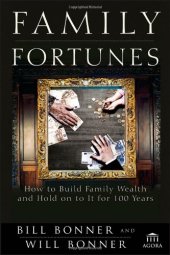 book Family Fortunes: How to Build Family Wealth and Hold on to It for 100 Years