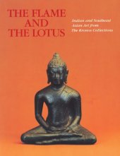 book The Flame and the Lotus: Indian and Southeast Asian Art from The Kronos Collections