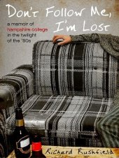 book Don't follow me, I'm lost : a memoir of Hampshire College in the twilight of the 80's