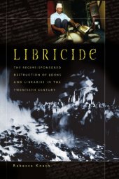 book Libricide: the regime-sponsored destruction of books and libraries in the twentieth century