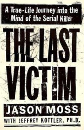 book Last Victim A True-Life Journey Into thial Killer, The