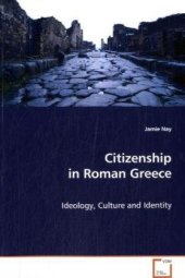 book Citizenship in Roman Greece : ideology, culture and identity