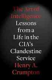 book The art of intelligence : lessons from a life in the CIA's clandestine service