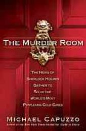 book The murder room : the heirs of Sherlock Holmes gather to solve the world's most perplexing cold cases