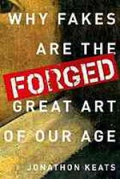 book Forged : why fakes are the great art of our age