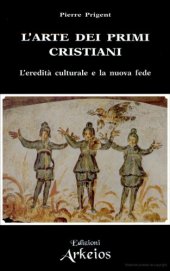 book L'arte dei primi cristiani: l'eredità culturale e la nuova fede