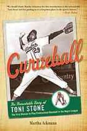 book Curveball : the remarkable story of Toni Stone, the first woman to play professional baseball in the Negro League