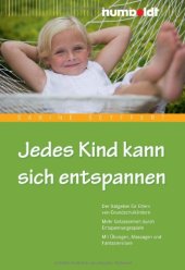 book Jedes Kind kann sich entspannen : der Ratgeber für Eltern von Grundschulkindern ; mehr Gelassenheit durch Entspannungsspiele ; mit Übungen, Massagen und Fantasiereisen