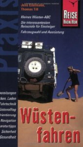 book Wüstenfahren [kleines Wüsten-ABC, die interessantesten Reiseziele für Einsteiger, Fahrzeugwahl und Ausrüstung ; Vorbereitungen, Packen, Laden, Fahrtechnik, Wüstenalltag, Orientierung, Navigation, Reparaturtipps, Sicherheit, Gesundheit]