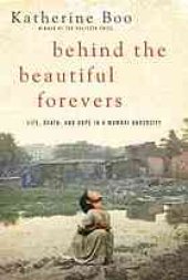 book Behind the beautiful forevers : [life, death, and hope in a Mumbai undercity]