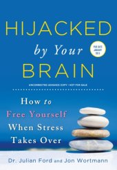 book Hijacked by Your Brain : How to Free Yourself When Stress Takes Over