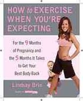 book How to exercise when you're expecting : for the 9 months of pregnancy and the 5 months it takes to get your best body back