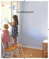 book Artful Parent Simple Ways to Fill Your Family's Life rojects for Children Ages 1 to 8, The