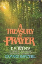 book A treasury of prayer : the best of E.M. Bounds on prayer in a single volume