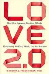 book Love 2.0 : how our supreme emotion affects everything we feel, think, do, and become