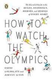 book How to watch the Olympics : the essential guide to the rules, statistics, heroes, and zeroes of every sport