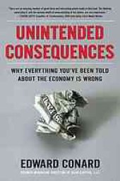 book Unintended consequences : why everything you've been told about the economy is wrong